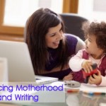 Balancing Motherhood and Writing